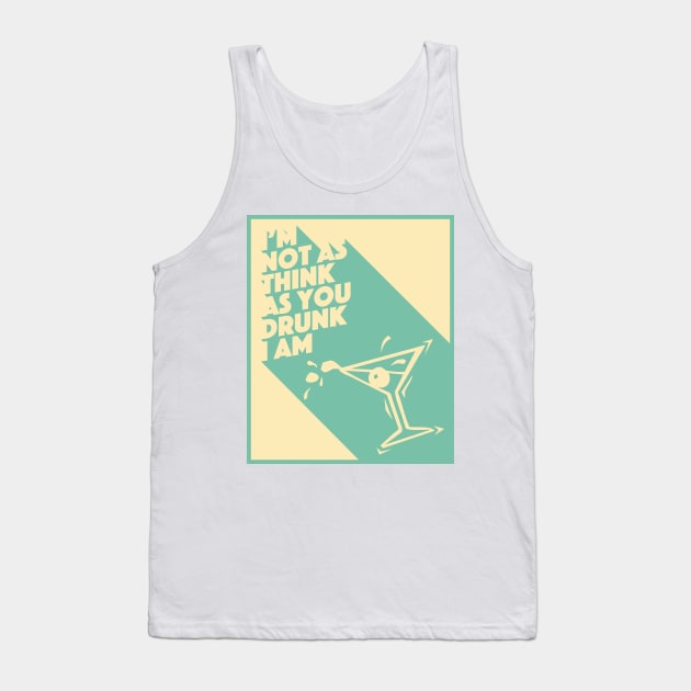 I'm not as think as you drunk I am Tank Top by AndrewArcher